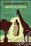 Ombra di giraffa. E-book. Formato EPUB ebook di Bruno Gambarotta