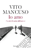 Io amo: Piccola filosofia dell'amore. E-book. Formato PDF ebook