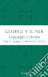 Linguaggio e silenzio: Saggi sul linguaggio, la letteratura e l'inumano. E-book. Formato EPUB ebook di George Steiner