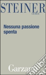 Nessuna passione spenta: Saggi 1978 - 1996. E-book. Formato EPUB ebook