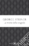 Morte della tragedia. E-book. Formato EPUB ebook di George Steiner