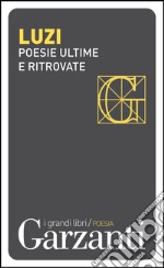 Poesie ultime e ritrovate: Mario Luzi 1994-2005. E-book. Formato EPUB ebook