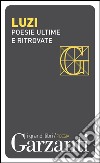 Poesie ultime e ritrovate: Mario Luzi 1994-2005. E-book. Formato EPUB ebook di Mario Luzi