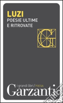 Poesie ultime e ritrovate: Mario Luzi 1994-2005. E-book. Formato PDF ebook di Mario Luzi