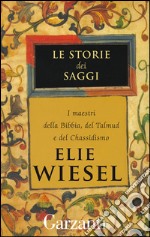 Le storie dei saggi: I maestri della Bibbia, del Talmud e del chassidismo. E-book. Formato EPUB ebook