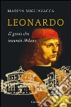 Leonardo: Il genio che inventò Milano. E-book. Formato PDF ebook