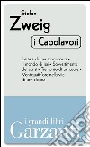 I capolavori (Lettera di una sconosciuta – Il mondo di ieri – Sovvertimento dei sensi – Tramonto di un cuore – Ventiquattr'ore nella vita di una donna). E-book. Formato EPUB ebook