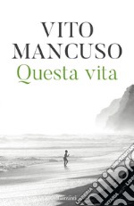 Questa vita: Scoprirla, nutrirla, curarla. E-book. Formato PDF ebook