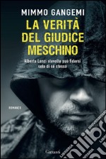 La verità del giudice meschino: Alberto Lenzi stavolta può fidarsi solo di se stesso. E-book. Formato EPUB ebook