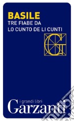 Tre fiabe dal «Cunto de li cunti» (Il racconto dei racconti): I racconti da cui è tratto il film di Matteo Garrone. E-book. Formato EPUB