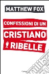 Confessioni di un cristiano ribelle. E-book. Formato EPUB ebook