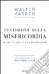 Testimone della misericordia: Il mio viaggio con Francesco. E-book. Formato EPUB ebook di Walter Kasper