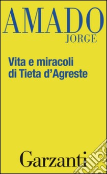 Vita e miracoli di Tieta d'Agreste. E-book. Formato EPUB ebook di Jorge Amado