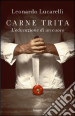 Carne trita: L'educazione di un cuoco. E-book. Formato EPUB ebook