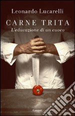 Carne trita: L'educazione di un cuoco. E-book. Formato PDF ebook