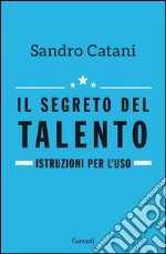 Il segreto del talento: Istruzioni per l'uso. E-book. Formato EPUB ebook