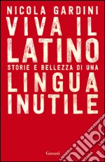 Viva il Latino: Storie e bellezza di una lingua inutile. E-book. Formato EPUB ebook