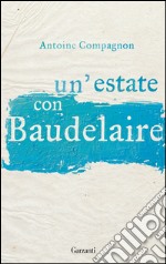 Un'estate con Baudelaire. E-book. Formato PDF ebook