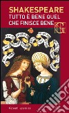 Tutto è bene quel che finisce bene. Con testo a fronte. E-book. Formato EPUB ebook