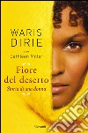 Fiore del deserto: Storia di una donna. E-book. Formato PDF ebook di Waris Dirie