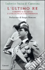 L'ultimo Re: Umberto II di Savoia e l'Italia della Luogotenenza. E-book. Formato EPUB ebook