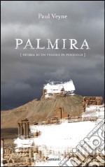 Palmira: Storia di un tesoro in pericolo. E-book. Formato EPUB ebook