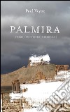 Palmira: Storia di un tesoro in pericolo. E-book. Formato EPUB ebook