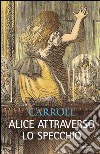 Alice attraverso lo specchio: Con le illustrazioni originali di John Tenniel. E-book. Formato EPUB ebook