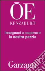 Insegnaci a superare la nostra pazzia. E-book. Formato EPUB ebook