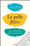 La pelle felice: Cos'è, cosa la nutre e perché ci dice chi siamo. E-book. Formato EPUB ebook