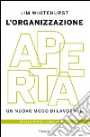 L'organizzazione aperta: Un nuovo modo di lavorare. E-book. Formato PDF ebook di Jim Whitehurst