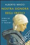 Nostra Signora degli eretici: storia di Maria di Nazaret. E-book. Formato PDF ebook di Alberto Maggi