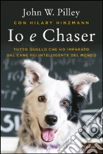 Io e Chaser: Tutto quello che ho imparato dal cane più intelligente del mondo. E-book. Formato EPUB ebook