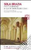 Sola grazia: I testi fondamentali della Riforma Protestante. E-book. Formato EPUB ebook