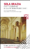 Sola grazia: I testi essenziali della Riforma protestante. E-book. Formato PDF ebook di Aa.Vv.