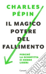 Il magico potere del fallimento: Perché la sconfitta ci rende liberi. E-book. Formato EPUB ebook