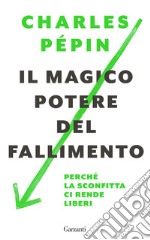 Il magico potere del fallimento: Perché la sconfitta ci rende liberi. E-book. Formato PDF ebook