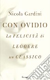 Con Ovidio: La felicità di leggere un classico. E-book. Formato PDF ebook