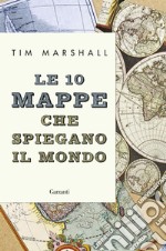 Le 10 mappe che spiegano il mondo. E-book. Formato EPUB ebook