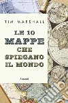 Le 10 mappe che spiegano il mondo. E-book. Formato PDF ebook di Tim Marshall