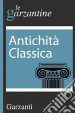 Antichità classica: le garzantine. E-book. Formato EPUB