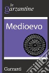 Medioevo: le garzantine. E-book. Formato EPUB ebook