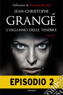 L'inganno delle tenebre - Episodio 2. E-book. Formato PDF ebook di Jean-Christophe Grangé