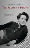Tra passato e futuro. E-book. Formato EPUB ebook di Hannah Arendt