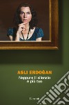 Neppure il silenzio è più tuo. E-book. Formato EPUB ebook di Asli Erdogan