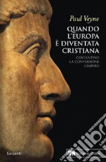 Quando l'Europa è diventata cristiana: Costantino, la conversione, l’impero. E-book. Formato EPUB ebook