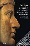 Quando l'Europa è diventata cristiana: Costantino, la conversione, l’impero. E-book. Formato EPUB ebook