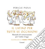 Il latino per tutte le occasioni: Manuale di conversazione per l'uomo d'oggi. E-book. Formato PDF ebook