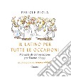 Il latino per tutte le occasioni: Manuale di conversazione per l'uomo d'oggi. E-book. Formato PDF ebook