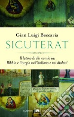 Sicuterat: Il latino di chi non lo sa: Bibbia e liturgia nell’italiano e nei dialetti. E-book. Formato EPUB ebook